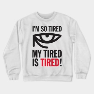 Funny I'm So Tired My Tired Is Tired Joke Aesthetics Crewneck Sweatshirt